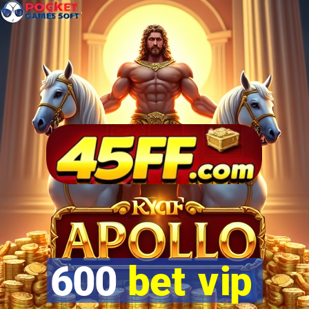 600 bet vip